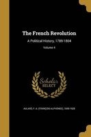 The French Revolution - A Political History, 1789-1804; Volume 4 (Paperback) - F A Francois Alphonse 1849 Aulard Photo