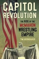 Capitol Revolution - The Rise of the Mcmahon Wrestling Empire (Paperback) - Tim Hornbaker Photo