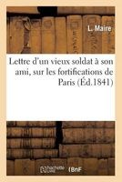 Lettre D'Un Vieux Soldat a Son Ami, Sur Les Fortifications de Paris (French, Paperback) - Maire Photo