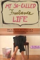 My So-Called Freelance Life - How to Survive and Thrive as a Creative Professional for Hire (Paperback) - Michelle Goodman Photo