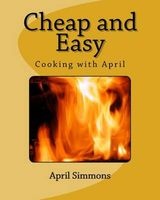 Cheap and Easy - Cooking with April (Paperback) - April Simmons Photo
