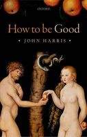 How to be Good - The Possibility of Moral Enhancement (Hardcover) - John Harris Photo