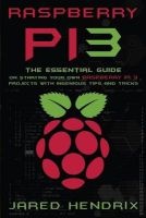 Raspberry Pi - The Essential Guide on Starting Your Own Raspberry Pi 3 Projects with Ingenious Tips & Tricks! (Paperback) - Jared Hendrix Photo