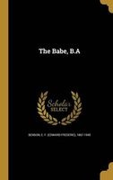 The Babe, B.a (Hardcover) - E F Edward Frederic 1867 19 Benson Photo