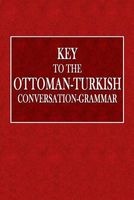Key to the Ottoman-Turkish Conversation-Grammar (Paperback) - V H Hagopian Photo