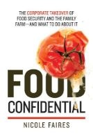 Food Confidential - The Corporate Takeover of Food Security and the Family Farm--and What to Do About it (Paperback) - Nicole Faires Photo