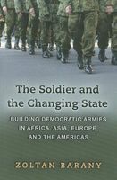 The Soldier and the Changing State - Building Democratic Armies in Africa, Asia, Europe, and the Americas (Paperback) - Zoltan Barany Photo