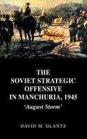 The Soviet Strategic Offensive in Manchuria, 1945, Volume 1 - August Storm (Hardcover) - David M Glantz Photo