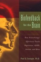 Biofeedback for the Brain - How Neurotherapy Effectively Treats Depression, ADHD, Autism, and More (Paperback) - Paul G Swingle Photo