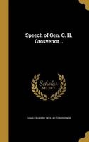 Speech of Gen. C. H. Grosvenor .. (Hardcover) - Charles Henry 1833 1917 Grosvenor Photo