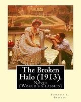 The Broken Halo (1913). by - Florence L. Barclay: Novel (World's Classics) (Paperback) - Florence L Barclay Photo