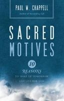 Sacred Motives - Ten Reasons to Wake Up Tomorrow and Live for God (Paperback) - Paul Chappell Photo