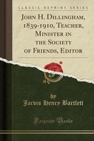 John H. Dillingham, 1839-1910, Teacher, Minister in the Society of Friends, Editor (Classic Reprint) (Paperback) - Jarvis Henry Bartlett Photo