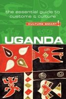 Uganda - Culture Smart! - The Essential Guide to Customs & Culture (Paperback) - Ian M Clarke Photo