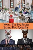 Watch the Pig People Eating Dog Apple Pie (Paperback) - The Gemini Rising Rockin Machine Photo