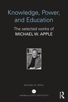 Knowledge, Power, and Education - The Selected Works of Michael W. Apple (Hardcover, New) - Michael W Apple Photo