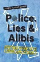 Police, Lies and Alibis - The True Story of a Front Line Officer (Paperback, New) - John Donoghue Photo