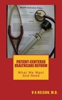 Patient-Centered Healthcare Reform - What We Want and Need (Paperback) - V a Nelson M D Photo