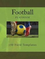 Football Playbook - 150 Field Templates (Paperback) - Richard B Foster Photo