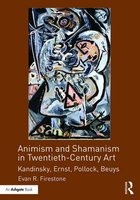Animism and Shamanism in Twentieth-Century Art - Kandinsky, Ernst, Pollock, Beuys (Hardcover) - Evan R Firestone Photo
