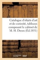 Catalogue D'Objets D'Art Et de Curiosite, Tableaux Composant Le Cabinet de M. H. Dreux - . Vente 7 Fevr. 1851 (French, Paperback) - Sans Auteur Photo
