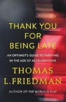 Thank You for Being Late - An Optimist's Guide to Thriving in the Age of Accelerations (Paperback) - Thomas L Friedman Photo