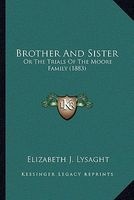 Brother and Sister - Or the Trials of the Moore Family (1883) (Paperback) - Elizabeth J Lysaght Photo