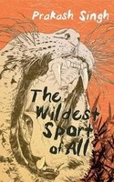 The Wildest Sport of All (Paperback) - Prakash Singh Photo