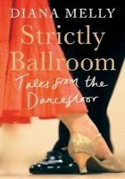 Strictly Ballroom - Tales from the Dancefloor (Hardcover) - Diana Melly Photo