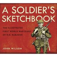 A Soldier's Sketchbook - The Illustrated First World War Diary of R.H. Rabjohn (Hardcover) - John Wilson Photo