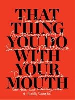 That Thing You Do with Your Mouth - The Sexual Autobiography of  as Told to David Shields (Paperback) - Samantha Matthews Photo