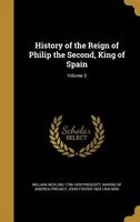 History of the Reign of Philip the Second, King of Spain; Volume 3 (Hardcover) - William Hickling 1796 1859 Prescott Photo