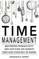 Time Management - Mastering Productivity and Applying the Secrets That Give Your Day 25 Hours (Paperback) - Veronica Hurst Photo