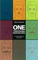 One Thousand Mustaches - A Cultural History of the Mo (Paperback) - Allan Peterkin Photo