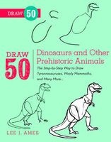 Draw 50 Dinosaurs and Other Prehistoric Animals - The Step-by-step Way to Draw Tyronnasauruses, Wooly Mammoths and Many More (Paperback) - Lee J Ames Photo