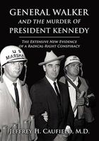 General Walker and the Murder of President Kennedy - The Extensive New Evidence of a Radical-Right Conspiracy (Hardcover) - Jeffrey H Caufield Photo