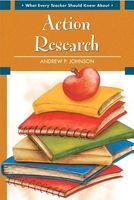 What Every Teacher Should Know About Action Research (Paperback) - Andrew P Johnson Photo