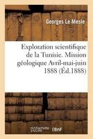 Exploration Scientifique de La Tunisie. Mission Geologique Avril-Mai-Juin 1888: Journal de Voyage (French, Paperback) - Le Mesle G Photo