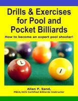 Drills & Exercises for Pool and Pocket Billiard - Table Layouts to Master Pocketing & Positioning Skills (Paperback) - MR Allan P Sand Photo
