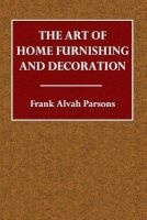 The Art of Home Furnishing and Decoration (Paperback) - Frank Alvah Parsons Photo