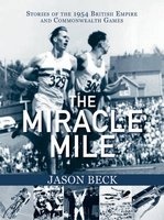 The Miracle Mile - Stories of the 1954 British Empire and Commonwealth Games (Paperback) - Jason Beck Photo