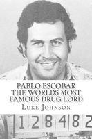 Pablo Escobar - The Worlds Most Famous Drug Lord (Paperback) - Luke Johnson Photo