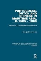Portuguese, Dutch and Chinese in Maritime Asia, c.1585 - 1800 - Merchants, Commodities and Commerce (Hardcover, New Ed) - George Bryan Souza Photo