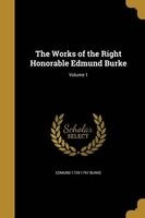 The Works of the Right Honorable Edmund Burke; Volume 1 (Paperback) - Edmund 1729 1797 Burke Photo