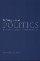 Talking about Politics - Informal Groups and Social Identity in American Life (Paperback) - Katherine Cramer Walsh Photo