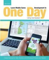 Learn Mobile Game Development in One Day Using Gamesalad - Create Games for IOS, Android and Windows Phones and Tablets (Paperback) - jamie Cross Photo