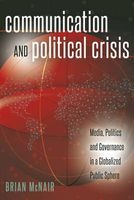 Communication and Political Crisis - Media, Politics and Governance in a Globalized Public Sphere (Paperback, New edition) - Brian McNair Photo