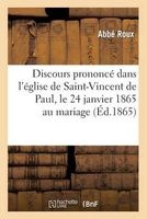 Discours Prononce Dans L'Eglise de Saint-Vincent de Paul, Le 24 Janvier 1865 Au Mariage (French, Paperback) - Roux A Photo