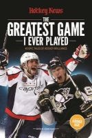 The Greatest Game I Ever Played - 40 Epic Tales of Hockey Brilliance (Paperback) - The Hockey News Photo