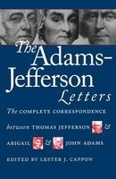 The Adams-Jefferson Letters - The Complete Correspondence Between Thomas Jefferson and Abigail and John Adams (Paperback, 1st New edition) - J Adams Photo